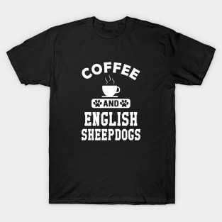 Old English Sheepdog - Coffee and old english sheepdogs T-Shirt